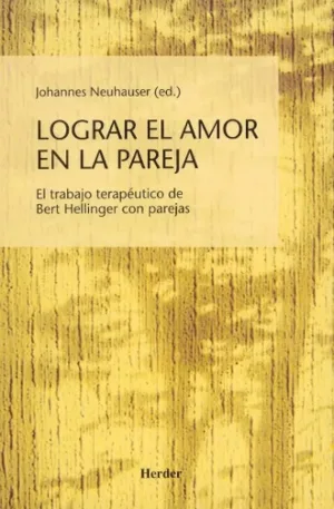 Lograr el amor en la pareja. El trabajo terapeútico de Bert Hellinger con parejas, 1999